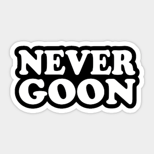 never goon Sticker